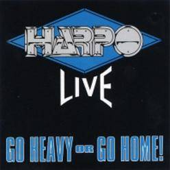 Harpo : Live - Go Heavy or Go Home !